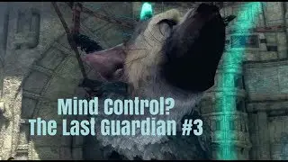 Mind Control? The Last Guardian #3