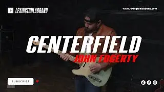 Centerfield (John Fogerty) | Lexington Lab Band