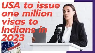 US to issue one million visas to Indians in 2023