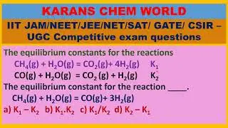 Equilibrium constant  CH4 + H2O(g) = CO2+ 4H2(g)  K1     CO(g) + H2O(g)  = CO2 (g) + H2(g) K2.
