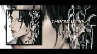 [⋆｡𖦹°‧★] - THROW IT UP! (𝙨𝙥𝙚𝙚𝙙 𝙪𝙥) ♪