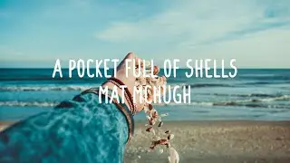 Mat McHugh - A Pocket Full Of Shells (Lyrics)