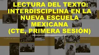 Soy Docente:  LECTURA DEL TEXTO: INTERDISCIPLINA EN LA NUEVA ESCUELA MEXICANA (CTE, PRIMERA SESIÓN)