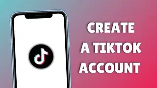 How to Create a TikTok Account: Step-by-Step Guide