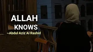 Allah knows|The most Beautiful Nasheed By Abdul Aziz Al Rashid -Slowed+Reverb