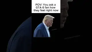 POV: You ask a GTA 6 fan how they feel right now