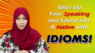 How Idioms Help You Speak English Like a Native | The Magical Power of Idioms
