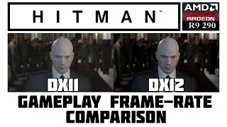 Hitman 2016 - R9 290 - DX11&12 - Frame-rate Comparison - Ultra 1080P