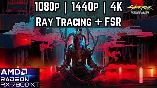 Radeon RX 7800 XT | Cyberpunk Phantom Liberty | 1080p, 1440p, 4K + Ray Tracing