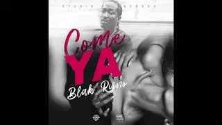 Blak Ryno - Come Ya (Official Audio)
