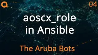 aoscx_role in Ansible - Aruba Bots Ansible Series 04