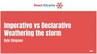 KYLE SIMPSON - Imperative vs Declarative: Weathering the storm