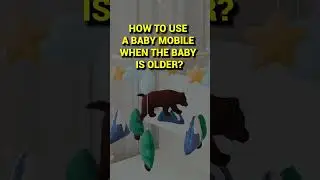 How To Use A Baby Mobile When The Baby Is Older?
