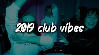 2019 club vibes ~party playlist