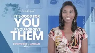 It’s Good For You If You Forgive Them | Forgiveness in Marriage | Part 2