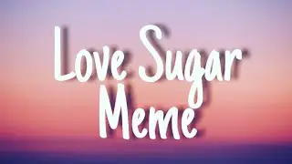 Love Sugar Meme ||Gacha Life||