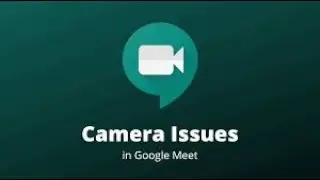 How To Fix Google Meet Webcam Not Working In Windows 11