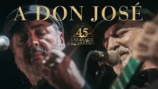 Larbanois & Carrero 45 años - A Don José