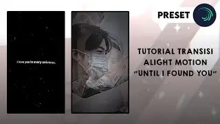 Ꮺ ࣪. (Preset) Tutorial transisi alight motion "Until I Found You - Stephen Sanchez"