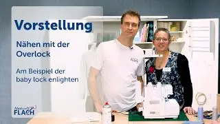 Was ist das besondere an einer Overlock? Erklärt am Beispiel der baby lock enlighten