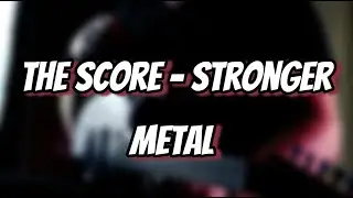 The Score – Stronger (metal cover)
