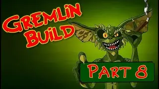 Gremlins Build Part 8