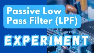 Experiment | Passive Low Pass Filter (LPF)