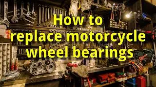 How to replace motorcycle wheel bearings