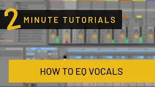 How to EQ Vocals in Ableton Live (Addressing Problematic and Positive Areas)