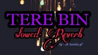 Tere bin !! whatsapp status!! night status!! slowed Reverb!! lofi !! #slowed #reverb #itsharshuyt !!