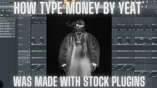 How Type Money  By Yeat Was Made With Stock Plugins