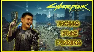 Troll's, Bugs and Funny Moments - Cyberpunk 2077