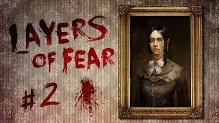 Layers of Fear (2023) Прохождение! (Часть 2)