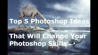 Top 5 Photoshop Ideas - Adobe Photoshop Tutorials
