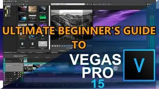 Ultimate Beginner's Guide To Vegas Pro