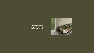 nostalgic naps - cozy krnb playlist