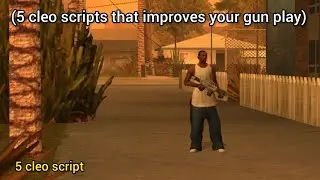 5 cleo script that improves your gun play (short video) android port only 