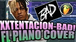 (MIDI + FLP) XXXTentacion - BAD! (FL Studio Piano Cover)