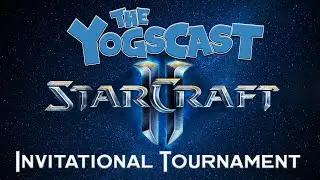 Yogscast StarCraft 2 Invitational Tournament (Part 1)