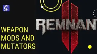 Remnant 2 Weapon Mods and Mutators Guide