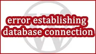 Troubleshooting WordPress - Error Establishing Database Connection