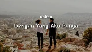 Khifnu - Dengan Yang Aku Punya lirik lagu