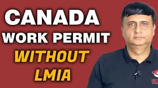 Canada Work Permit Without LMIA | Latest Update 2024 | Kapil Bhatia