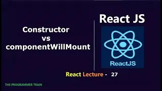 Constructor vs ComponentWillMount in React Js | React Lecture - 27 | 