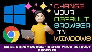 How to Change Default Browser in Windows (2024) : Make Chrome/Edge/Firefox Your Default Browser