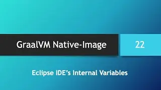 GraalVM Native-Image in depth -- Part 22: Eclipse IDE's Internal Variables