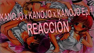 REACCIONANDO A UN H: Kanojo x Kanojo x Kanojo Ep.1