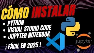 Cómo instalar Python, VS Code y Jupyter Notebook desde cero 🔧 | Guía 2025
