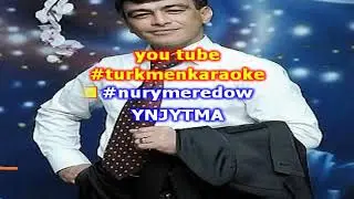Nury Meredow ynjytma minus karaoke turkmen minus karaoke aydymlar