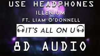 Illenium - It's All On U ft. Liam O'Donnell (8D AUDIO)